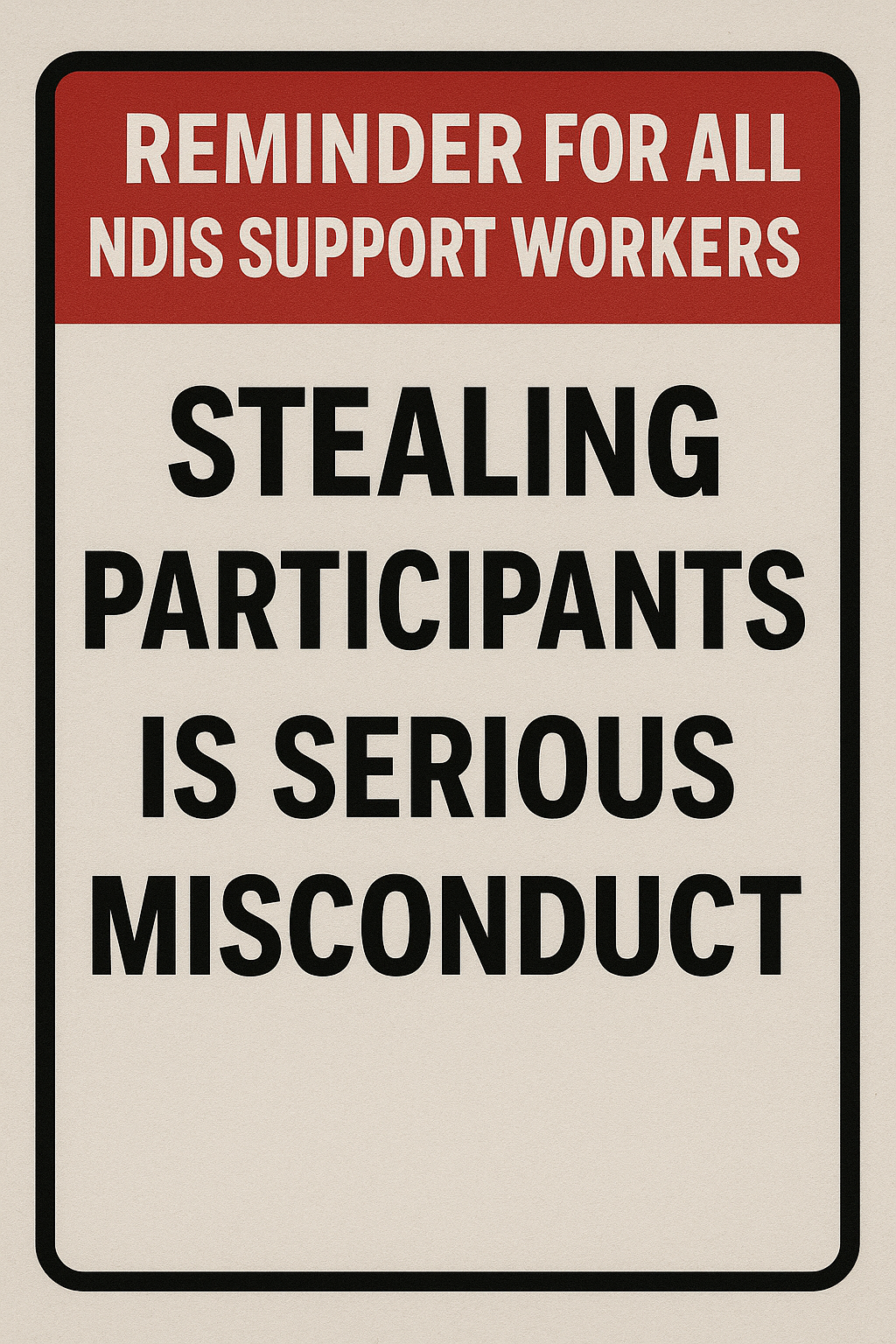 🚫 Reminder for All Support Workers: Stealing Participants is Serious Misconduct